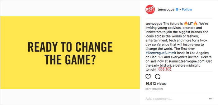 instagram post by teenvogue with the caption - The future is LIT. We’re inviting young activists, creators and innovators to join the biggest brands and icons across the worlds of fashion, entertainment, tech and more for a two-day conference that will inspire you to change the world. The first-ever #TeenVogueSummit lands in Los Angeles on Dec. 1-2 and everyone’s invited. Tickets on sale now at summit.teenvogue.com! Get the early bird price before midnight tonight!